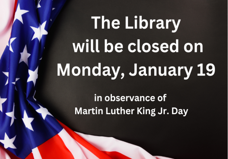 The Library will be closed on January 19 for Martin Luther King Jr Day
